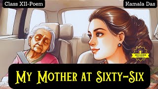 My Mother At Sixty Six by Kamala Das|Notes, Analysis, Summary, Explanation of My Mother At Sixty Six