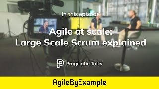 Agile at scale: Large Scale Scrum explained
