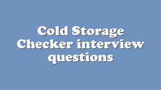 Cold Storage Checker interview questions