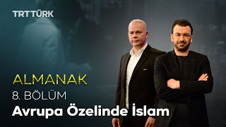 Avrupa Özelinde İslam | Almanak - 8. Bölüm