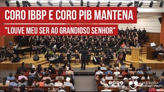 Coro IBBP e Coro PIB Mantena - Louve meu Ser ao Grandioso Senhor