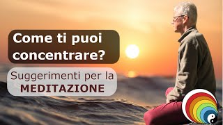 COME TI PUOI CONCENTRARE? - Suggerimenti per la meditazione