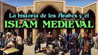Historia de los ÁRABES y el ISLAM MEDIEVAL - CALIFATOS MEDIEVALES (Documental Historia resumen)