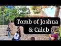 Let Us  Visit the Tombs of JOSHUA, CALEB AND NUN (Joshua's Father)| Heroes of Faith