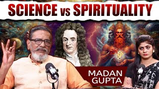 Science vs Spirituality | Madan Gupta About Science | Madan Gupta About Ancient India