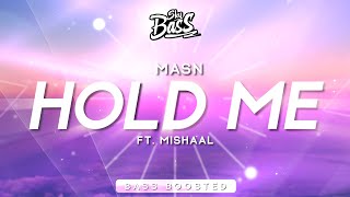 MASN ‒ Hold Me 🔊 [Bass Boosted] (ft. Mishaal)