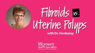 Fibroids vs. Uterine Polyps | Dr. Honkamp