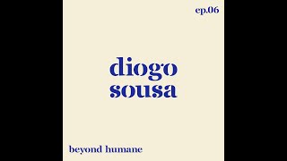 Beyond Humane Ep. 06: Diogo Sousa | Videojogos, música, educação, criatividade, cinema