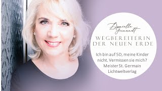 Ich bin auf 5D, meine Kinder nicht: Vermissen sie mich? Meister St.Germain Lichtweltverlag