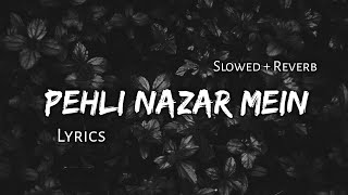 Pehli Nazar Mein - | Slowed + Reverb | Lyrics | Use Headphones 🎧🎧