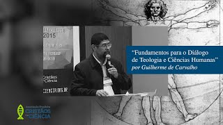 Guilherme de Carvalho - Fundamentos para o Diálogo de Teologia e Ciências Humanas