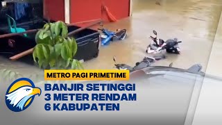 Banjir di Kalimantan Barat Setinggi 3 Meter Rendam 6 Kabupaten - [Metro Pagi Primetime]