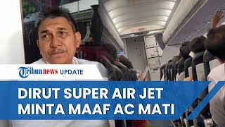 Dirut Super Air Jet Minta Maaf Buntut Insiden Penumpang Mandi Keringat karena AC Pesawat Mati 2 Jam