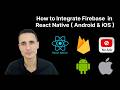 Step-by-Step Guide: How to Integrate Firebase Into Your React Native Android & iOS