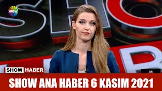 Show Ana Haber 6 Kasım 2021