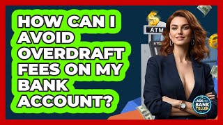 How Can I Avoid Overdraft Fees On My Bank Account? - Ask Your Bank Teller