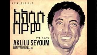 Aklilu Seyoum /// Min Yedereg