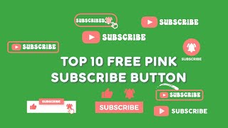 Top 10 Free Pink Subscribe Button Green Screen
