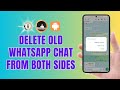 How to Delete Old Chat on WhatsApp on Both Sides | Clean Your Conversations