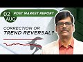 CORRECTION or trend reversal? Post Market Report 02-Aug-24