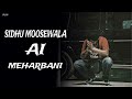 MEHARBANI - SIDHU MOOSEWALA AI VOICE ( PARRY SIDHU ) MUSIC IRON BEATZ