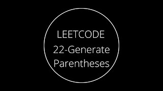 LeetCode 22 | Generate Parentheses | C++ Solution Explained