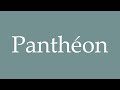 How to Pronounce ''Panthéon'' Correctly in French