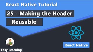 25 - Making the Header Reusable in React Native
