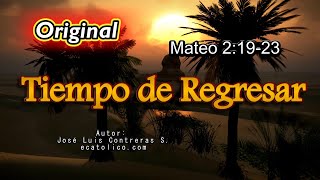 TIEMPO DE REGRESAR - Versión Original🎸Mateo 2:19-23 Autor José Luis Contreras S.