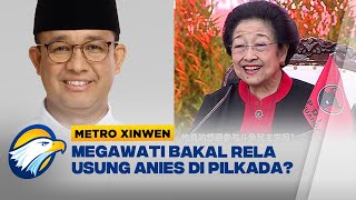 Metro Xinwen - Megawati Ungkap Syarat Usung Anies Maju Pilkada