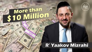 More than $10 Million | Rabbi Yaakov Mizrahi