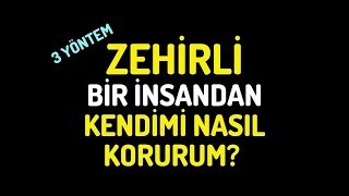 ZEHİRLİ BİR İNSANDAN KENDİMİ NASIL KORURUM? | Canten Kaya