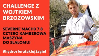 Challange Wojtka Brzozowskiego. Severne Mach3 7.8