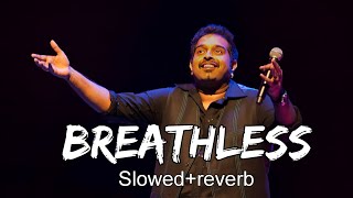 Breathless | Shankar Mahadevan (Slowed+Reverb)