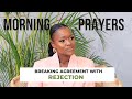 Prayer : Breaking Agreement With REJECTION (DAY 13)
