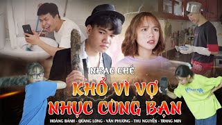 KHỔ VÌ VỢ, NHỤC CÙNG BẠN | Hoàng Bánh, Văn Phương, Thu Nguyễn, Quang Long | Boiz Parody