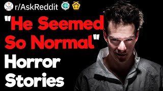 “He Seemed So Normal” Horror Stories