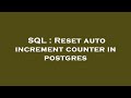 SQL : Reset auto increment counter in postgres