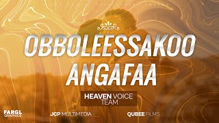 #HEAVEN VOICE TEAM #OBBOLEESSAKOO ANGAFAA #JCPCHURCH #SOLITONFILMS # New Oromo Gospel song