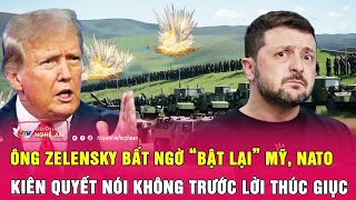 Ông Zelensky bất ngờ “bật lại” Mỹ và NATO, kiên quyết nói không trước lời thúc giục