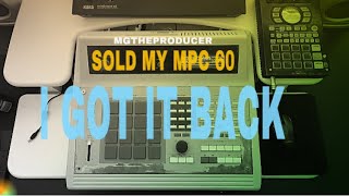 Sold the MPC 60II and GOT IT BACK!!  (Let’s talk about it)