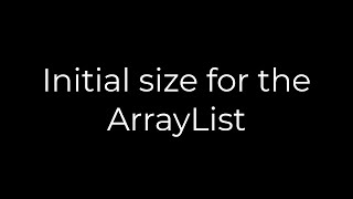 Java :Initial size for the ArrayList(5solution)