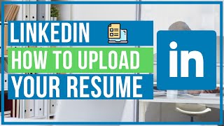 How To Upload Your Resume To LinkedIn - Quick and Easy