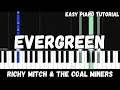 Richy Mitch & The Coal Miners - Evergreen (Easy Piano Tutorial)