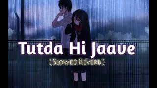 Tutda Hi Jaave ( Slowed + Reverb ) Ninja - Punjabi Song - Use Headphones 🎧💯