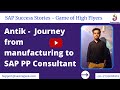 SAP Success Story :  Antik's journey from manufacturing to SAP PP Consultant