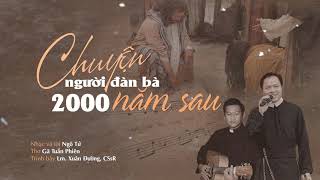 Chuyện Người Đàn Bà 2000 Năm Sau || Sáng tác :Ngô Tử,Thơ Gã Tuần Phiên || Tb : Lm Xuân Đường, CSsR