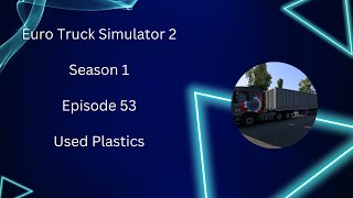 Delivering Used Plastics! - Let’s Play Euro Truck Simulator 2 - Season 1 - Episode 53