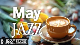 Happy May Jazz ☕ Lightly Morning Coffee Jazz Music and Positive Bossa Nova Piano for Great Moods