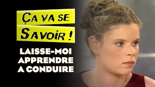 Laisse-moi apprendre à conduire - ÇA VA SE SAVOIR !